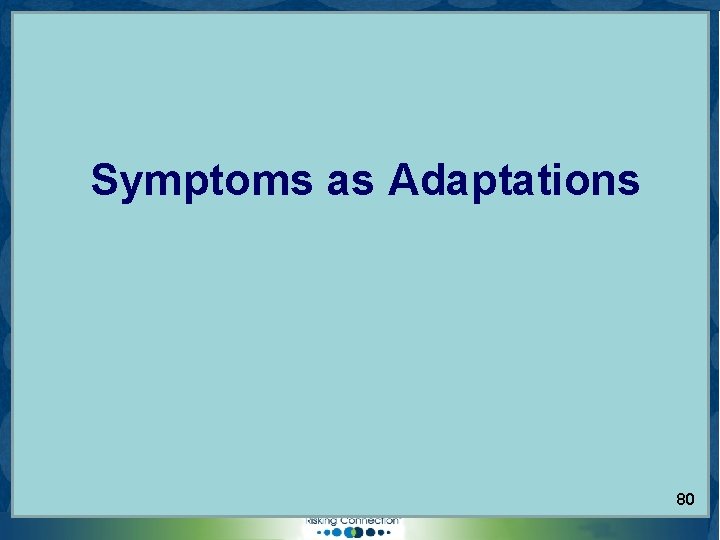 Symptoms as Adaptations © 2006 Sidran Institute. Risking Connection® is a registered trademark of