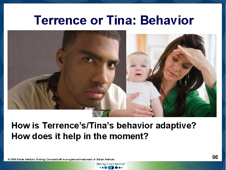 Terrence or Tina: Behavior How is Terrence’s/Tina’s behavior adaptive? How does it help in