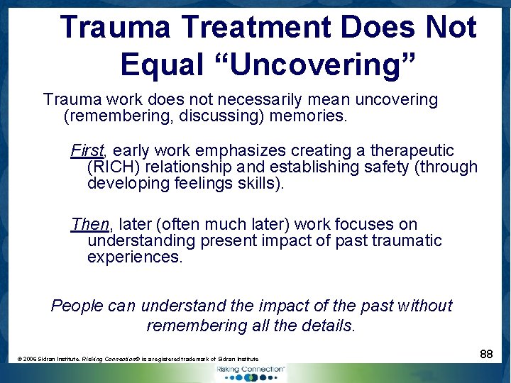 Trauma Treatment Does Not Equal “Uncovering” Trauma work does not necessarily mean uncovering (remembering,