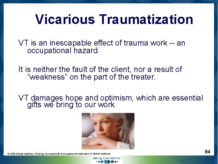 Vicarious Traumatization VT is an inescapable effect of trauma work -- an occupational hazard.