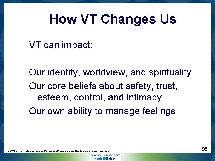 How VT Changes Us VT can impact: Our identity, worldview, and spirituality Our core