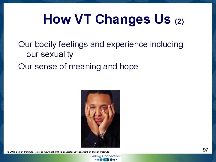 How VT Changes Us (2) Our bodily feelings and experience including our sexuality Our