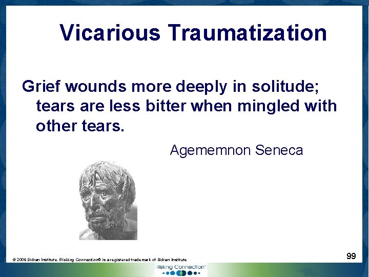 Vicarious Traumatization Grief wounds more deeply in solitude; tears are less bitter when mingled