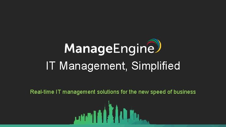 IT Management, Simplified Real-time IT management solutions for the new speed of business 