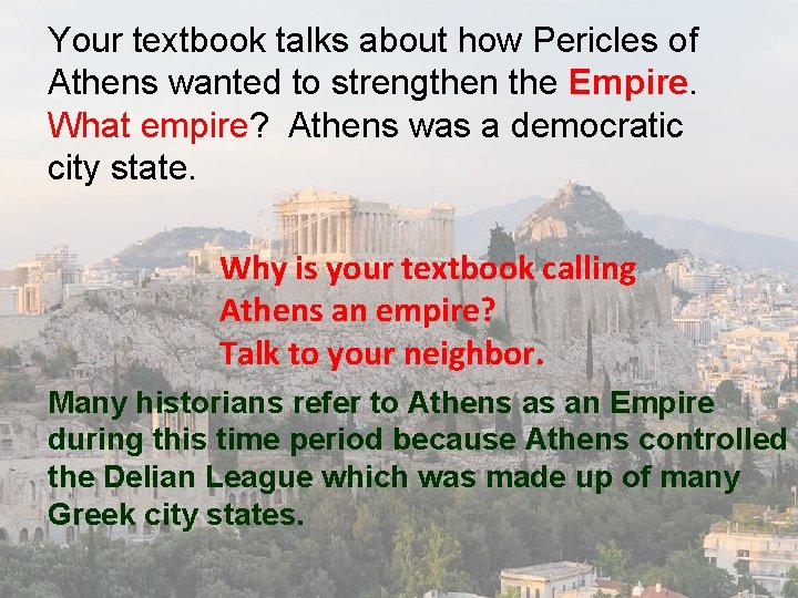 Your textbook talks about how Pericles of Athens wanted to strengthen the Empire. What