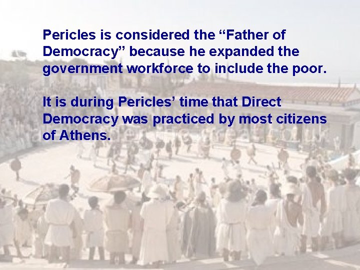 Pericles is considered the “Father of Democracy” because he expanded the government workforce to