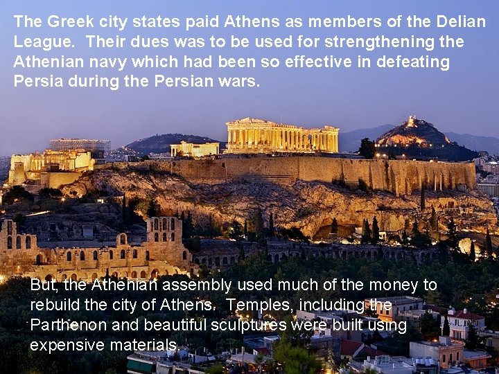 The Greek city states paid Athens as members of the Delian League. Their dues