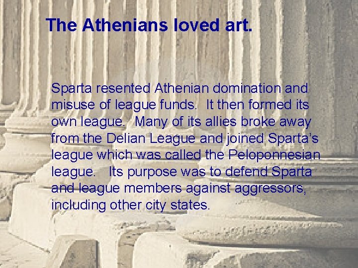 The Athenians loved art. Sparta resented Athenian domination and misuse of league funds. It