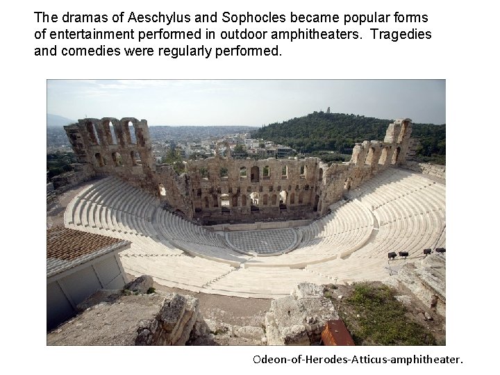 The dramas of Aeschylus and Sophocles became popular forms of entertainment performed in outdoor