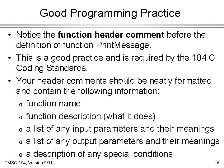 Good Programming Practice • Notice the function header comment before the definition of function
