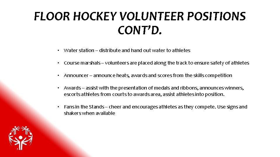 FLOOR HOCKEY VOLUNTEER POSITIONS CONT’D. • Water station – distribute and hand out water