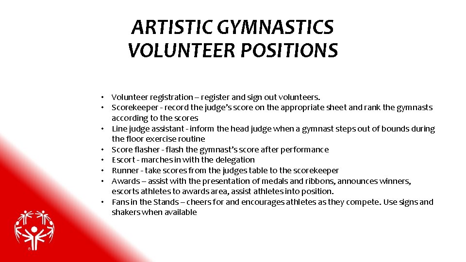 ARTISTIC GYMNASTICS VOLUNTEER POSITIONS • Volunteer registration – register and sign out volunteers. •