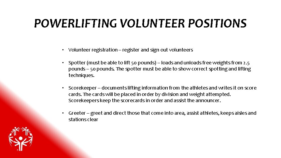 POWERLIFTING VOLUNTEER POSITIONS • Volunteer registration – register and sign out volunteers • Spotter