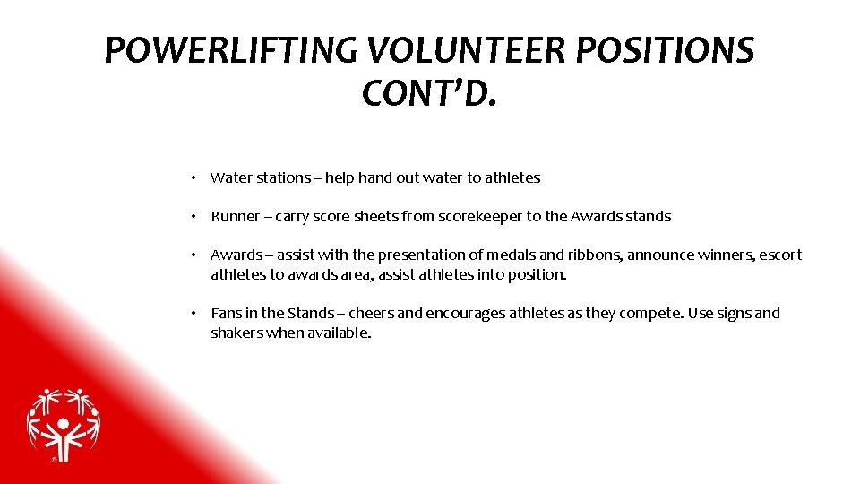 POWERLIFTING VOLUNTEER POSITIONS CONT’D. • Water stations – help hand out water to athletes