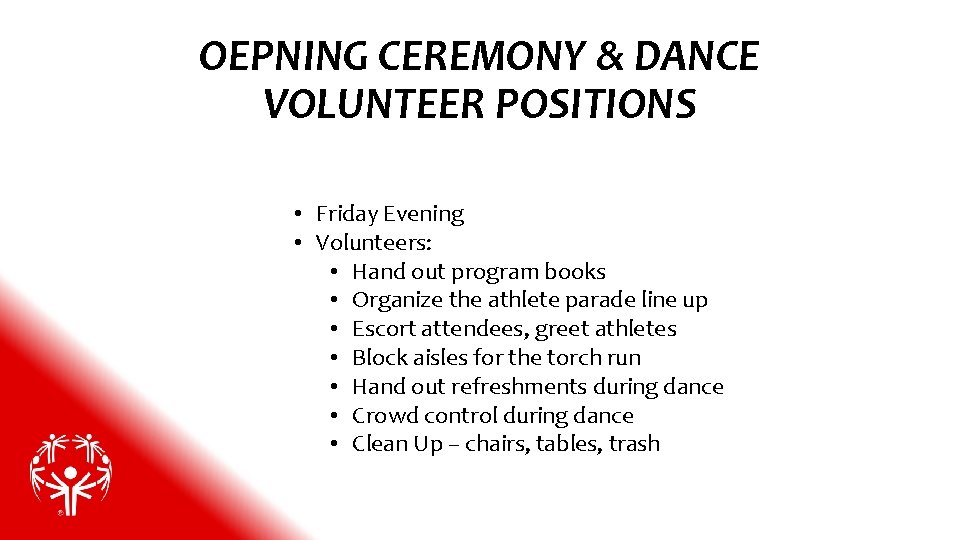 OEPNING CEREMONY & DANCE VOLUNTEER POSITIONS • Friday Evening • Volunteers: • Hand out