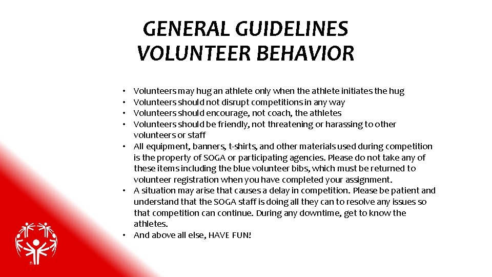 GENERAL GUIDELINES VOLUNTEER BEHAVIOR Volunteers may hug an athlete only when the athlete initiates