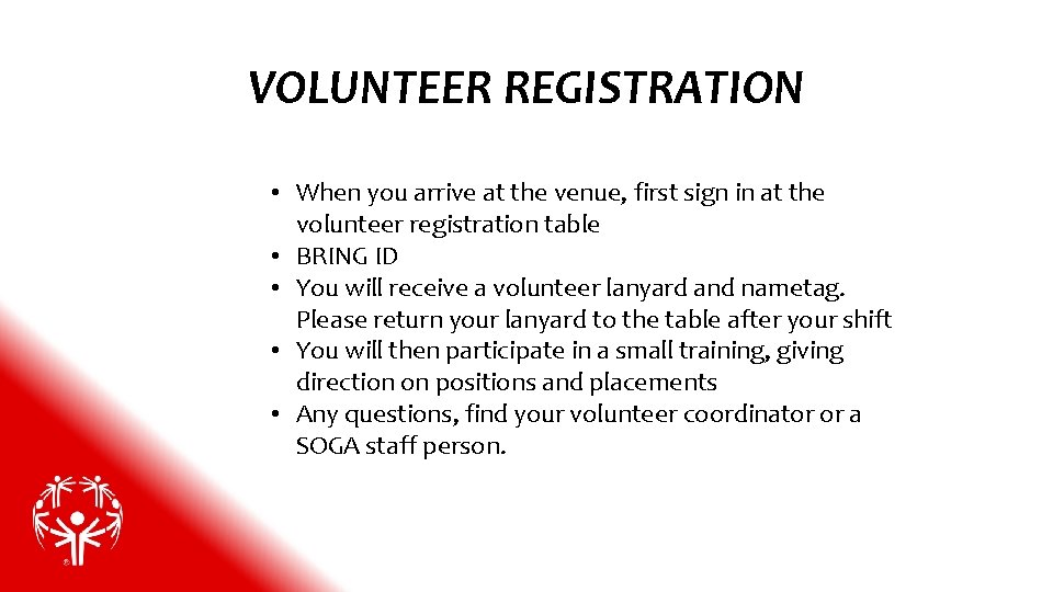 VOLUNTEER REGISTRATION • When you arrive at the venue, first sign in at the