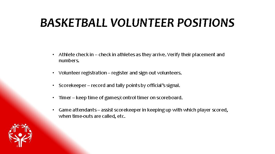 BASKETBALL VOLUNTEER POSITIONS • Athlete check in – check in athletes as they arrive.