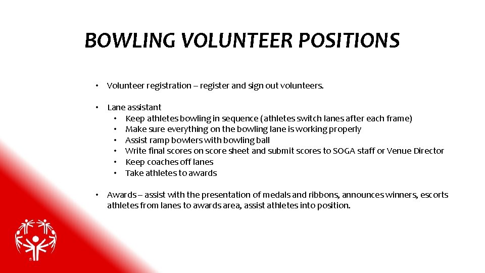 BOWLING VOLUNTEER POSITIONS • Volunteer registration – register and sign out volunteers. • Lane