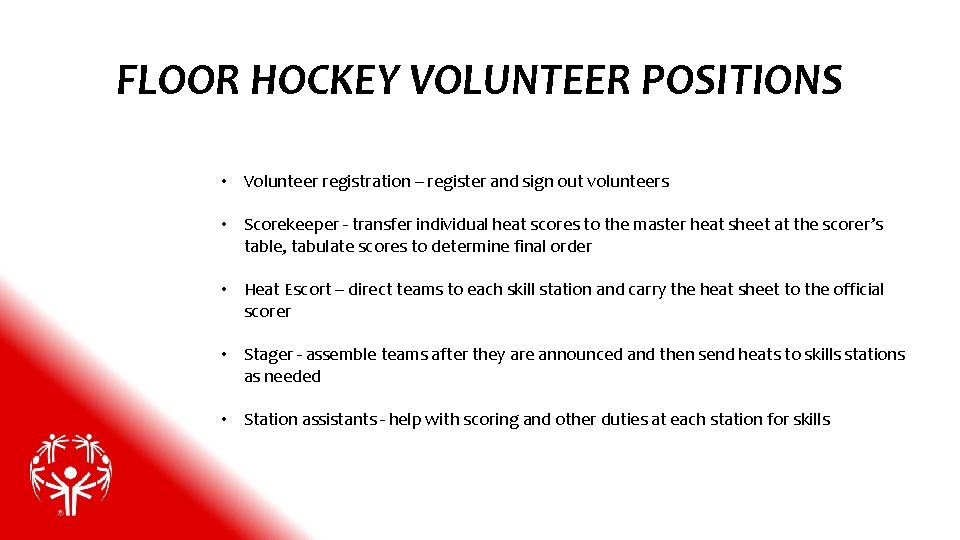 FLOOR HOCKEY VOLUNTEER POSITIONS • Volunteer registration – register and sign out volunteers •