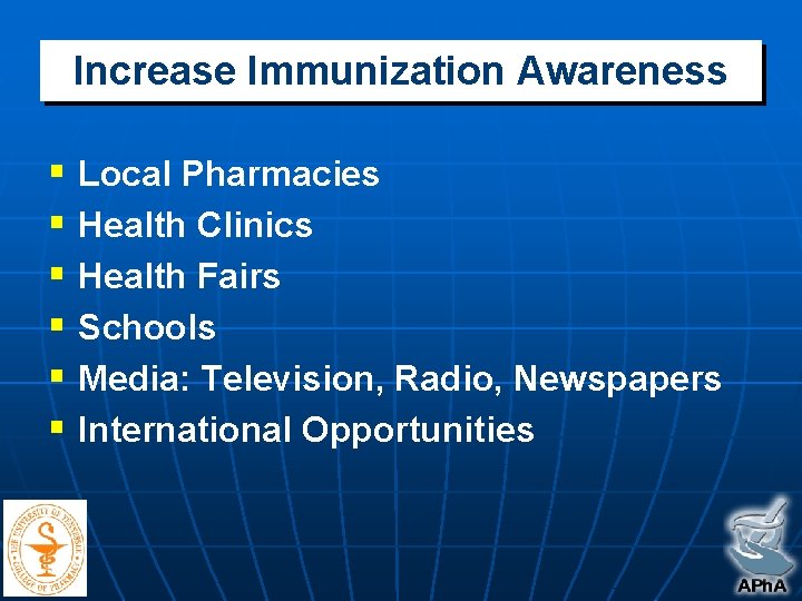 Increase Immunization Awareness § Local Pharmacies § Health Clinics § Health Fairs § Schools