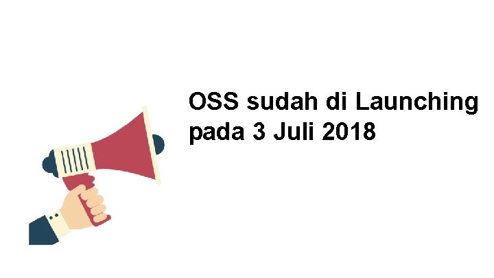 OSS sudah di Launching pada 3 Juli 2018 