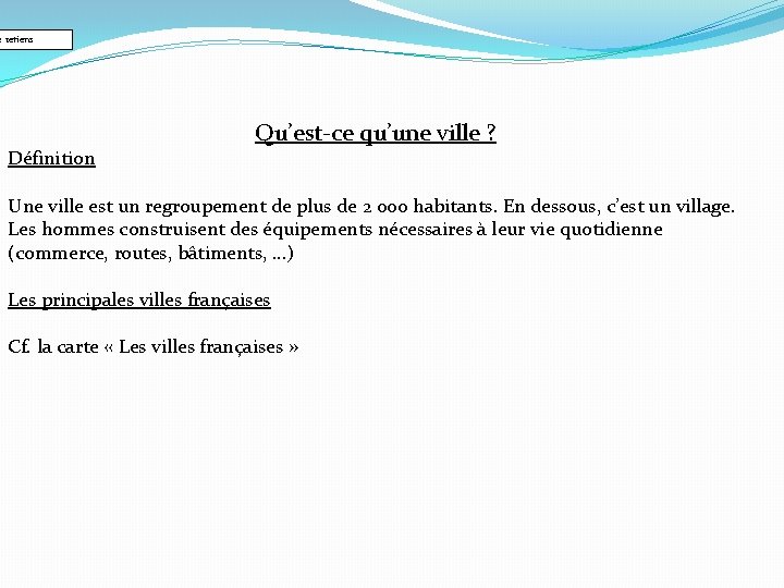 e retiens Définition Qu’est-ce qu’une ville ? Une ville est un regroupement de plus