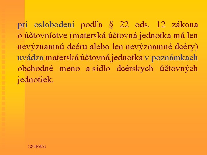 pri oslobodení podľa § 22 ods. 12 zákona o účtovníctve (materská účtovná jednotka má