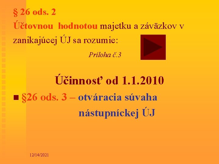 § 26 ods. 2 Účtovnou hodnotou majetku a záväzkov v zanikajúcej ÚJ sa rozumie: