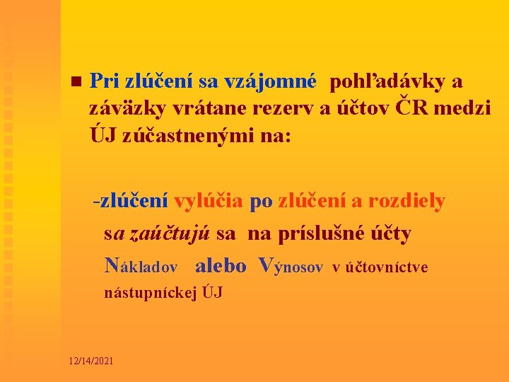 n Pri zlúčení sa vzájomné pohľadávky a záväzky vrátane rezerv a účtov ČR medzi