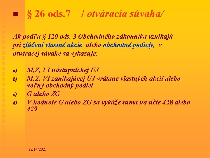 n § 26 ods. 7 / otváracia súvaha/ Ak podľa § 120 ods. 3