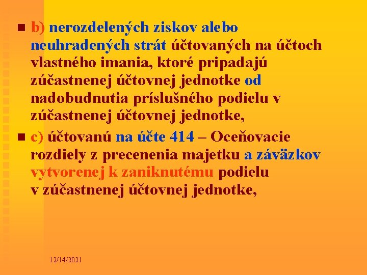 b) nerozdelených ziskov alebo neuhradených strát účtovaných na účtoch vlastného imania, ktoré pripadajú zúčastnenej