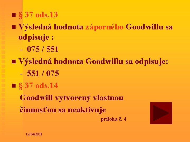 § 37 ods. 13 n Výsledná hodnota záporného Goodwillu sa odpisuje : - 075