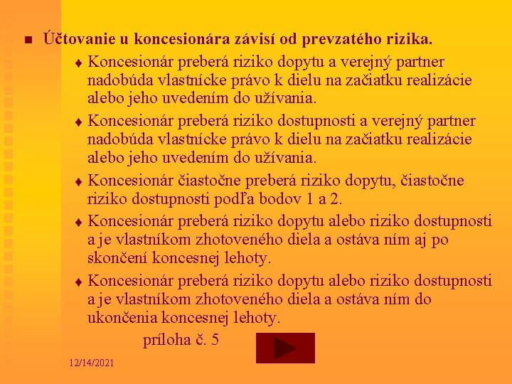 n Účtovanie u koncesionára závisí od prevzatého rizika. t Koncesionár preberá riziko dopytu a