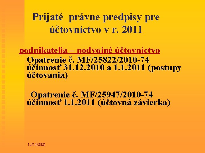 Prijaté právne predpisy pre účtovníctvo v r. 2011 podnikatelia – podvojné účtovníctvo Opatrenie č.