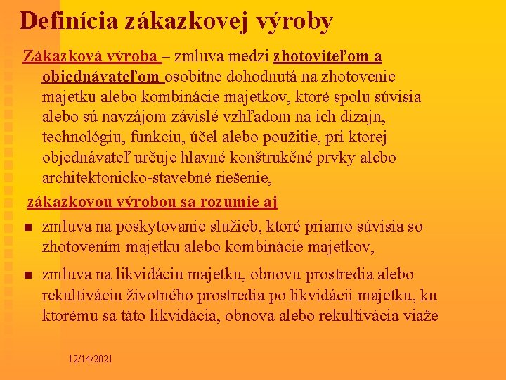 Definícia zákazkovej výroby Zákazková výroba – zmluva medzi zhotoviteľom a objednávateľom osobitne dohodnutá na