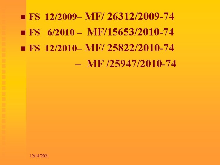 n FS 12/2009– MF/ 26312/2009 -74 n FS 6/2010 – MF/15653/2010 -74 n FS