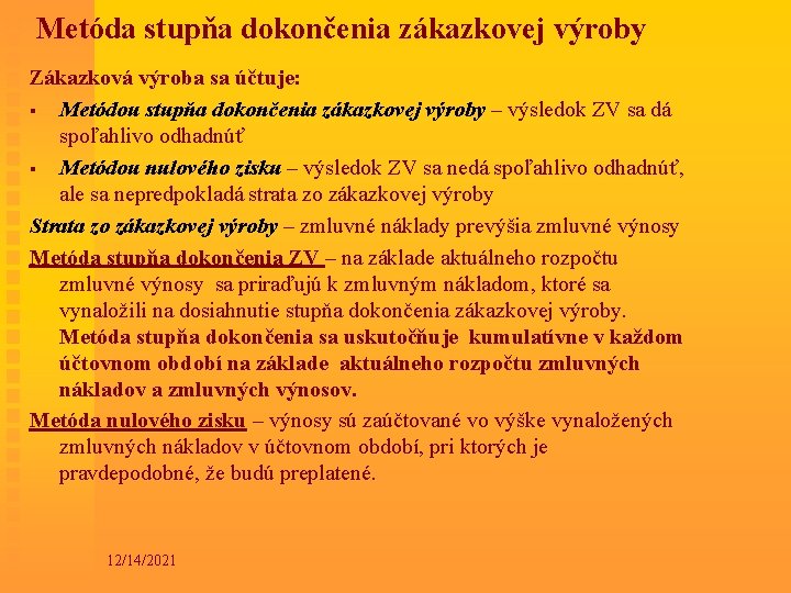 Metóda stupňa dokončenia zákazkovej výroby Zákazková výroba sa účtuje: § Metódou stupňa dokončenia zákazkovej