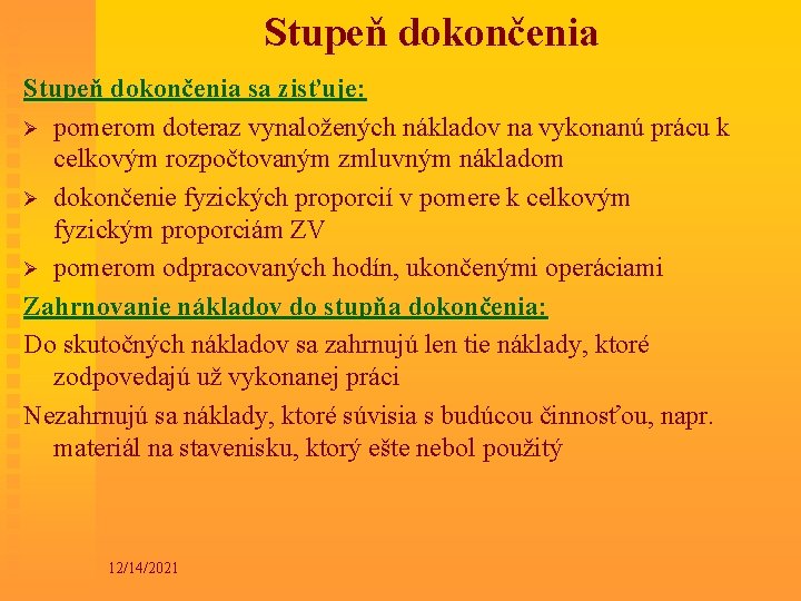 Stupeň dokončenia sa zisťuje: Ø pomerom doteraz vynaložených nákladov na vykonanú prácu k celkovým