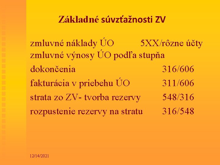 Základné súvzťažnosti ZV zmluvné náklady ÚO 5 XX/rôzne účty zmluvné výnosy ÚO podľa stupňa