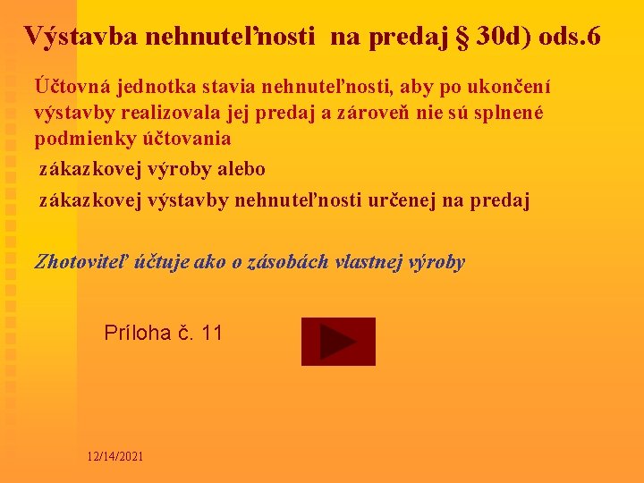 Výstavba nehnuteľnosti na predaj § 30 d) ods. 6 Účtovná jednotka stavia nehnuteľnosti, aby