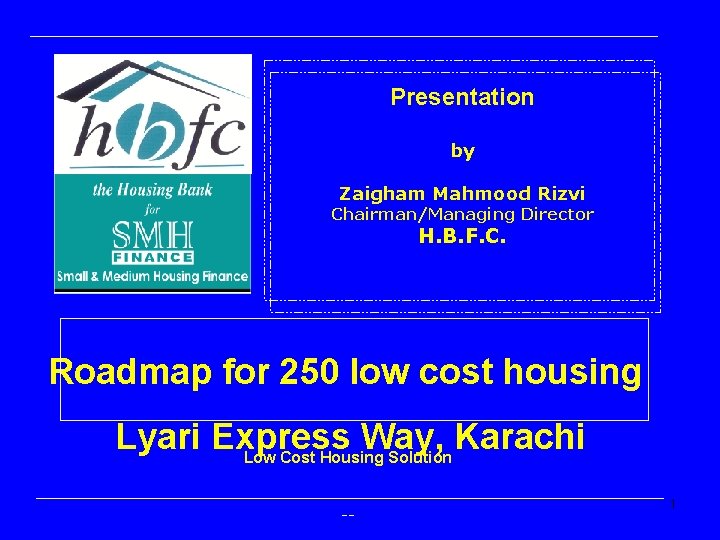 Presentation by Zaigham Mahmood Rizvi Chairman/Managing Director H. B. F. C. Roadmap for 250