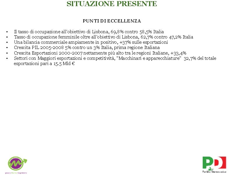 SITUAZIONE PRESENTE PUNTI DI ECCELLENZA • • • Il tasso di occupazione all'obiettivo di