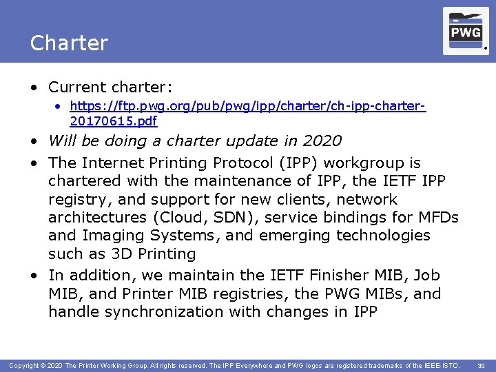 Charter ® • Current charter: • https: //ftp. pwg. org/pub/pwg/ipp/charter/ch-ipp-charter 20170615. pdf • Will