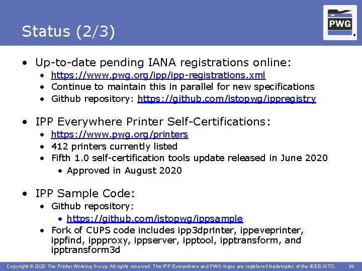 Status (2/3) ® • Up-to-date pending IANA registrations online: • https: //www. pwg. org/ipp-registrations.