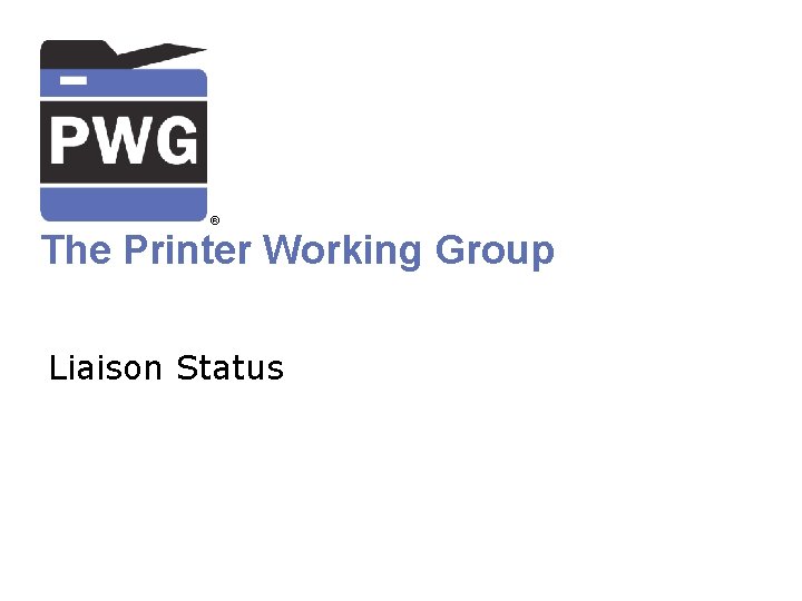 ® The Printer Working Group Liaison Status 