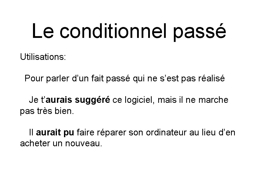 Le conditionnel passé Utilisations: Pour parler d’un fait passé qui ne s’est pas réalisé