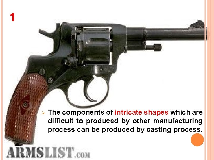 1 Ø The components of intricate shapes which are difficult to produced by other