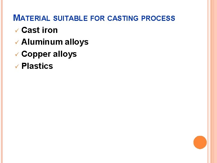 MATERIAL SUITABLE FOR CASTING PROCESS ü Cast iron ü Aluminum alloys ü Copper alloys
