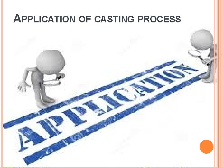 APPLICATION OF CASTING PROCESS 